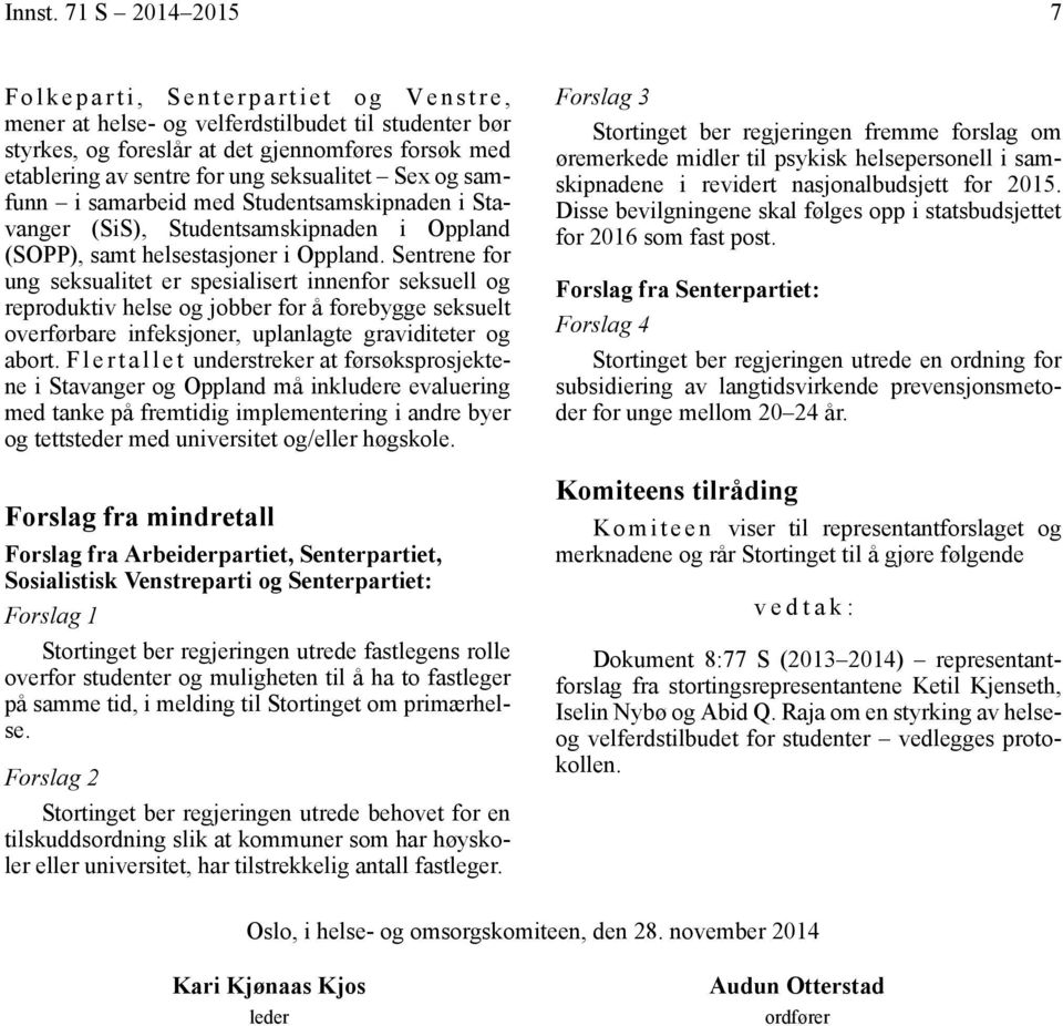 seksualitet Sex og samfunn i samarbeid med Studentsamskipnaden i Stavanger (SiS), Studentsamskipnaden i Oppland (SOPP), samt helsestasjoner i Oppland.