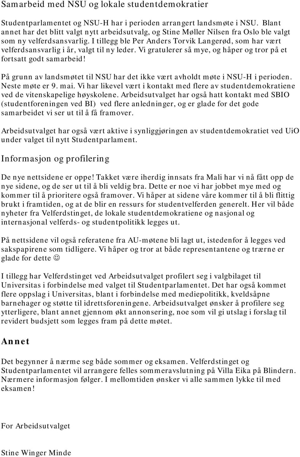 I tillegg ble Per Anders Torvik Langerød, som har vært velferdsansvarlig i år, valgt til ny leder. Vi gratulerer så mye, og håper og tror på et fortsatt godt samarbeid!