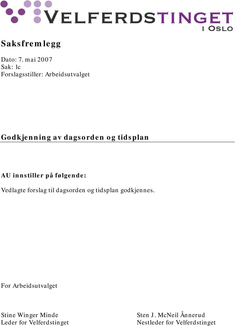 og tidsplan AU innstiller på følgende: Vedlagte forslag til dagsorden og