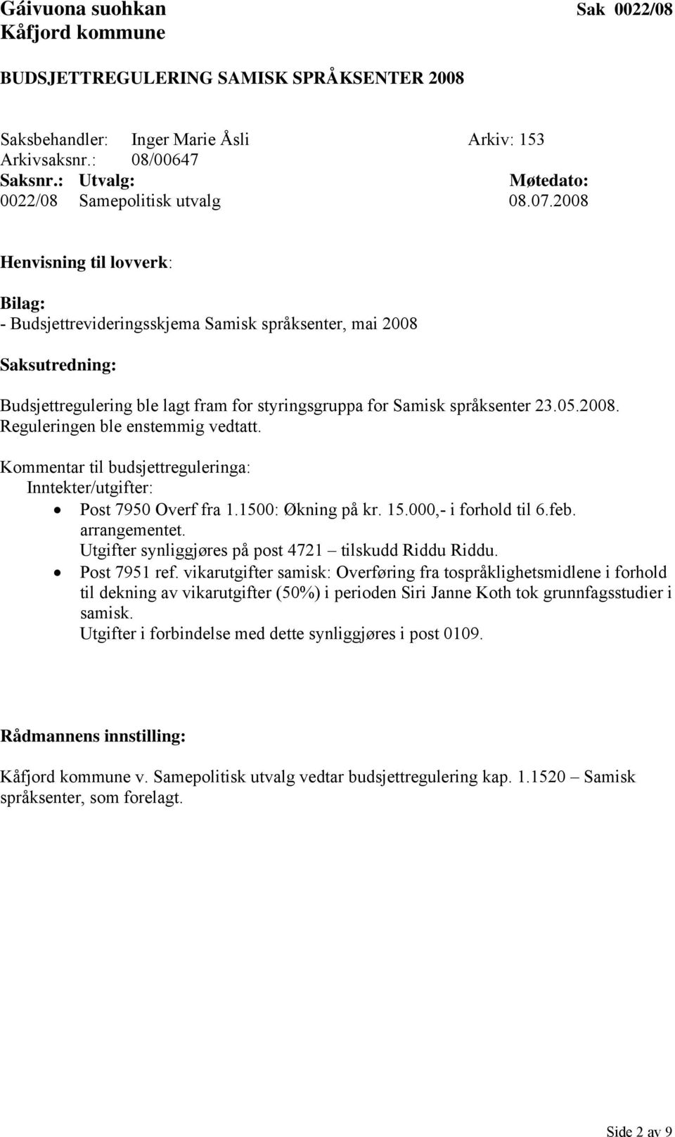 Kommentar til budsjettreguleringa: Inntekter/utgifter: Post 7950 Overf fra 1.1500: Økning på kr. 15.000,- i forhold til 6.feb. arrangementet. Utgifter synliggjøres på post 4721 tilskudd Riddu Riddu.