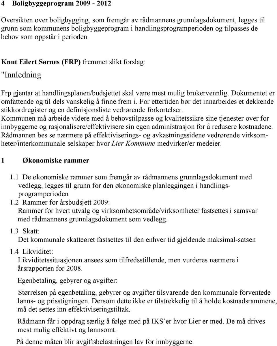 Dokumentet er omfattende og til dels vanskelig å finne frem i. For ettertiden bør det innarbeides et dekkende stikkordregister og en definisjonsliste vedrørende forkortelser.