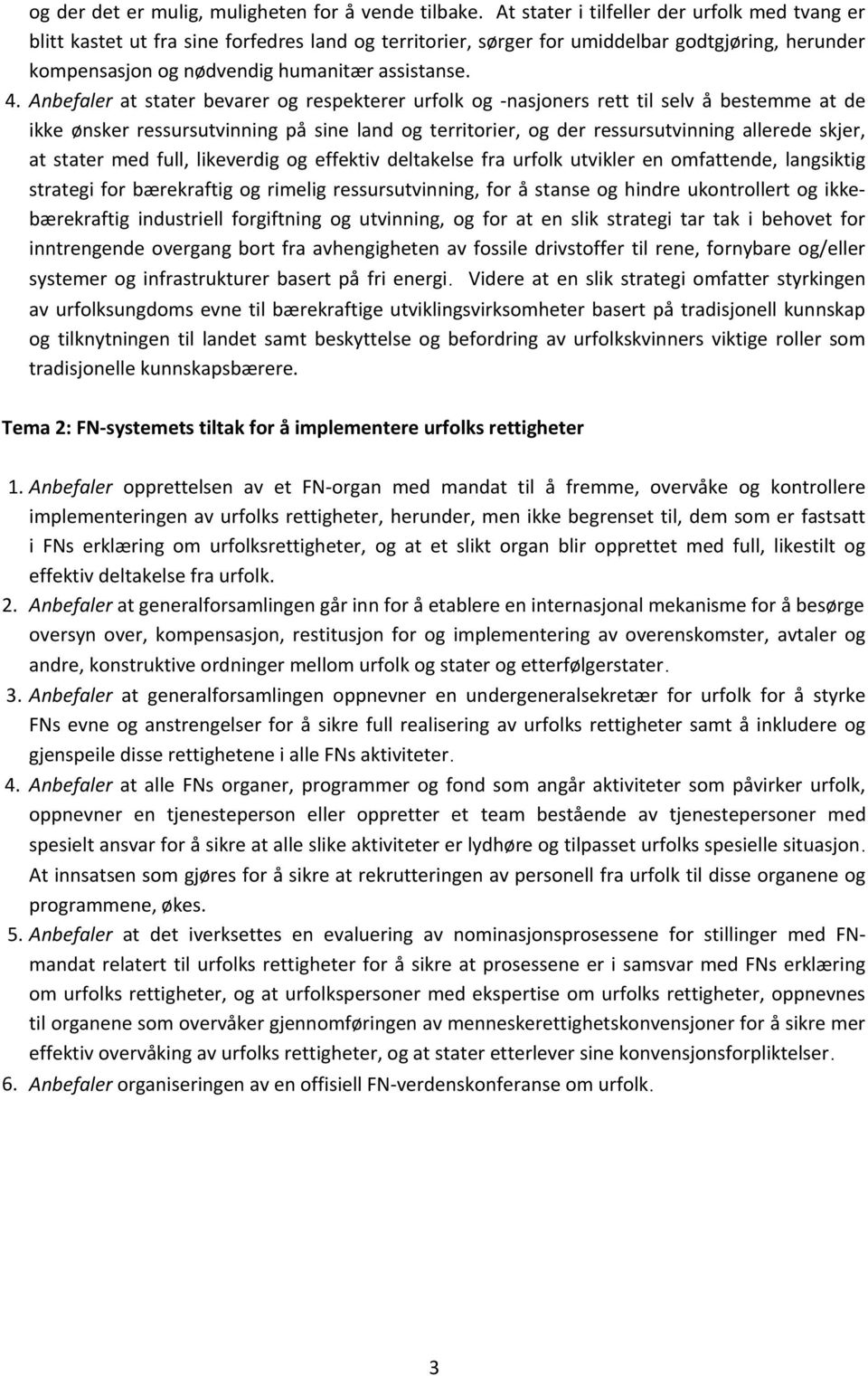 Anbefaler at stater bevarer og respekterer urfolk og -nasjoners rett til selv å bestemme at de ikke ønsker ressursutvinning på sine land og territorier, og der ressursutvinning allerede skjer, at