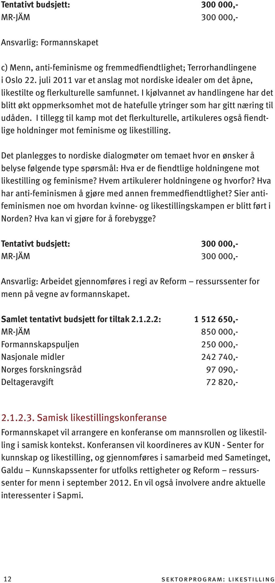 I kjølvannet av handlingene har det blitt økt oppmerksomhet mot de hatefulle ytringer som har gitt næring til udåden.