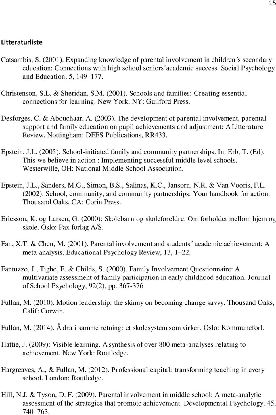 & Abouchaar, A. (2003). The development of parental involvement, parental support and family education on pupil achievements and adjustment: A Litterature Review. Nottingham: DFES Publications, RR433.