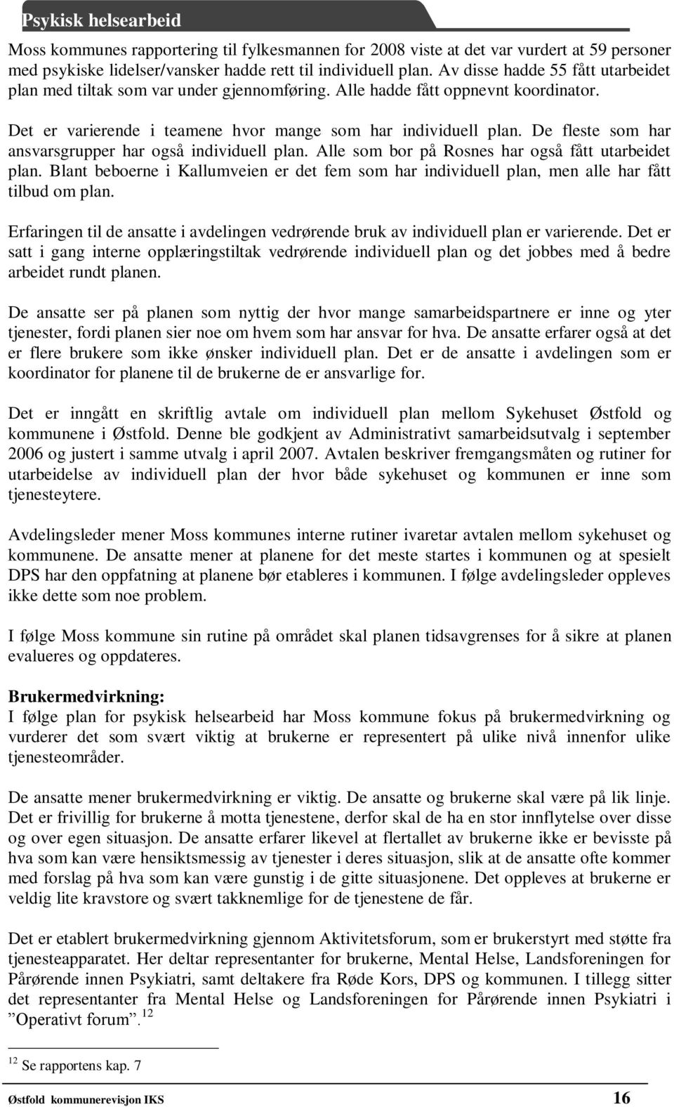 De fleste som har ansvarsgrupper har også individuell plan. Alle som bor på Rosnes har også fått utarbeidet plan.