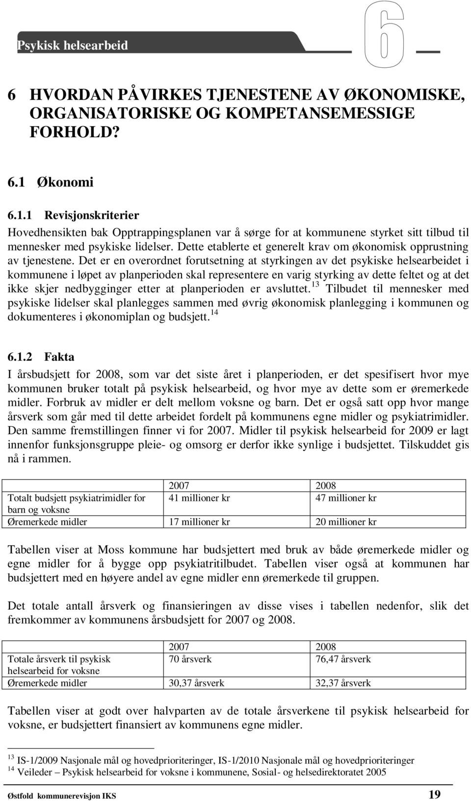 Dette etablerte et generelt krav om økonomisk opprustning av tjenestene.