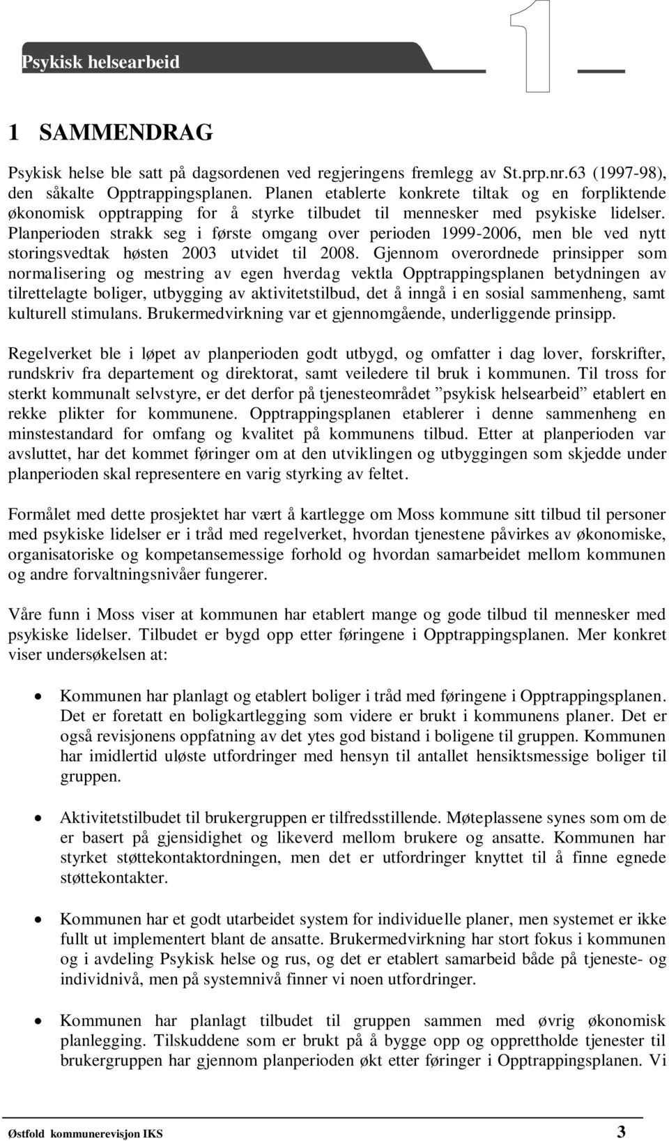 Planperioden strakk seg i første omgang over perioden 1999-2006, men ble ved nytt storingsvedtak høsten 2003 utvidet til 2008.