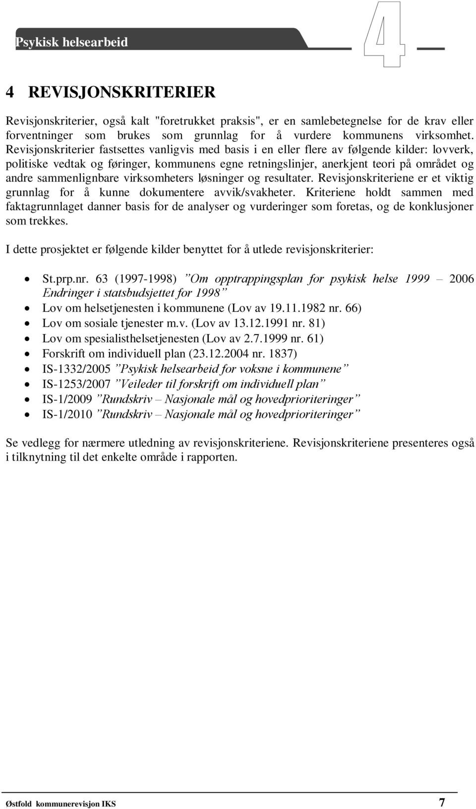 sammenlignbare virksomheters løsninger og resultater. Revisjonskriteriene er et viktig grunnlag for å kunne dokumentere avvik/svakheter.