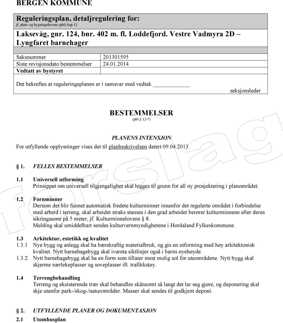 01595 Siste revisjonsdato bestemmelser 24.01.2014 Vedtatt av bystyret Det bekreftes at reguleringsplanen er i samsvar med vedtak seksjonsleder BESTEMMELSER (pbl 12-7) PLANENS INTENSJON For utfyllende