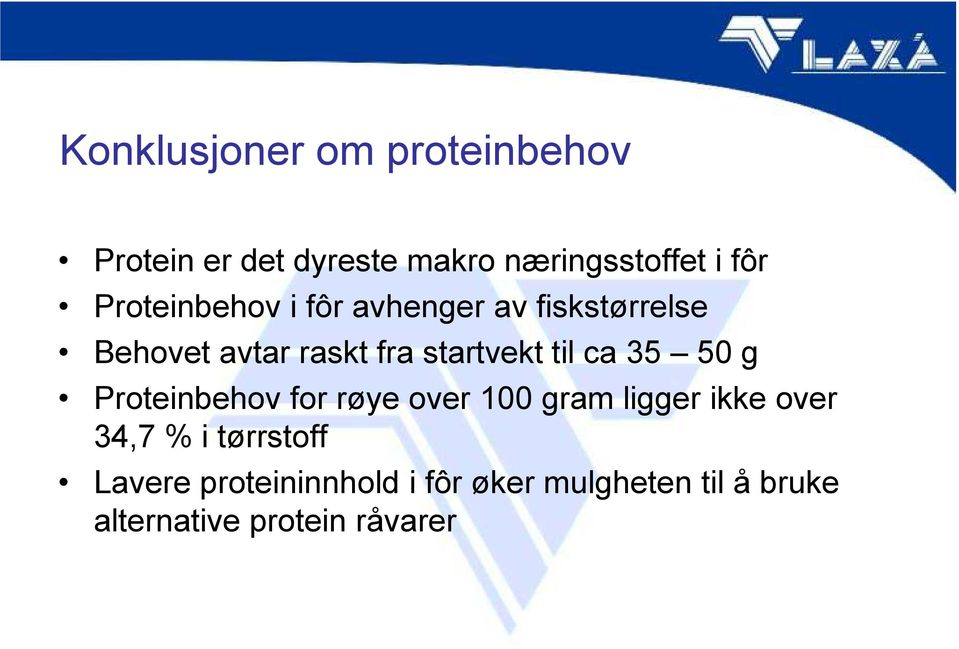 til ca 35 50 g Proteinbehov for røye over 100 gram ligger ikke over 34,7 % i