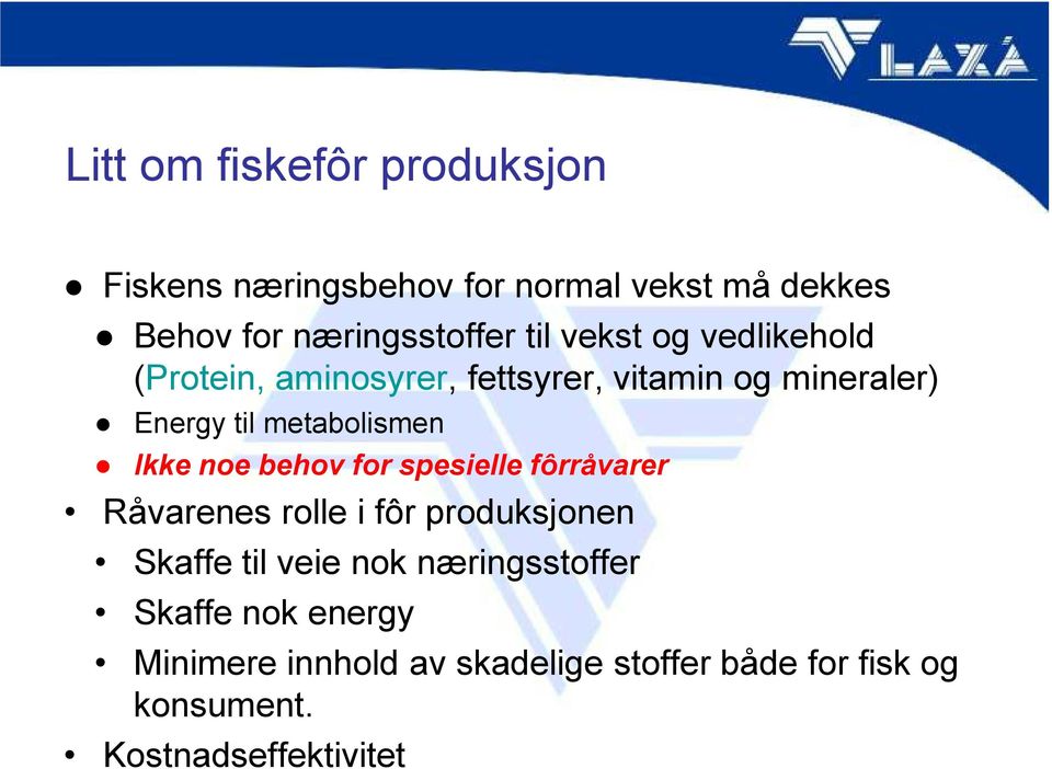 noe behov for spesielle fôrråvarer Råvarenes rolle i fôr produksjonen Skaffe til veie nok næringsstoffer