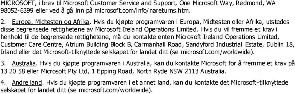 Hvis du vil fremme et krav i henhold til de begrensede rettighetene, må du kontakte enten Microsoft Ireland Operations Limited, Customer Care Centre, Atrium Building Block B, Carmanhall Road,