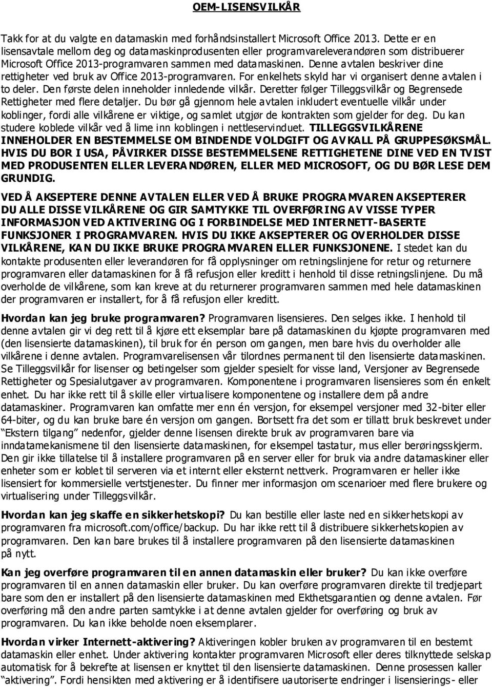 Denne avtalen beskriver dine rettigheter ved bruk av Office 2013-programvaren. For enkelhets skyld har vi organisert denne avtalen i to deler. Den første delen inneholder innledende vilkår.