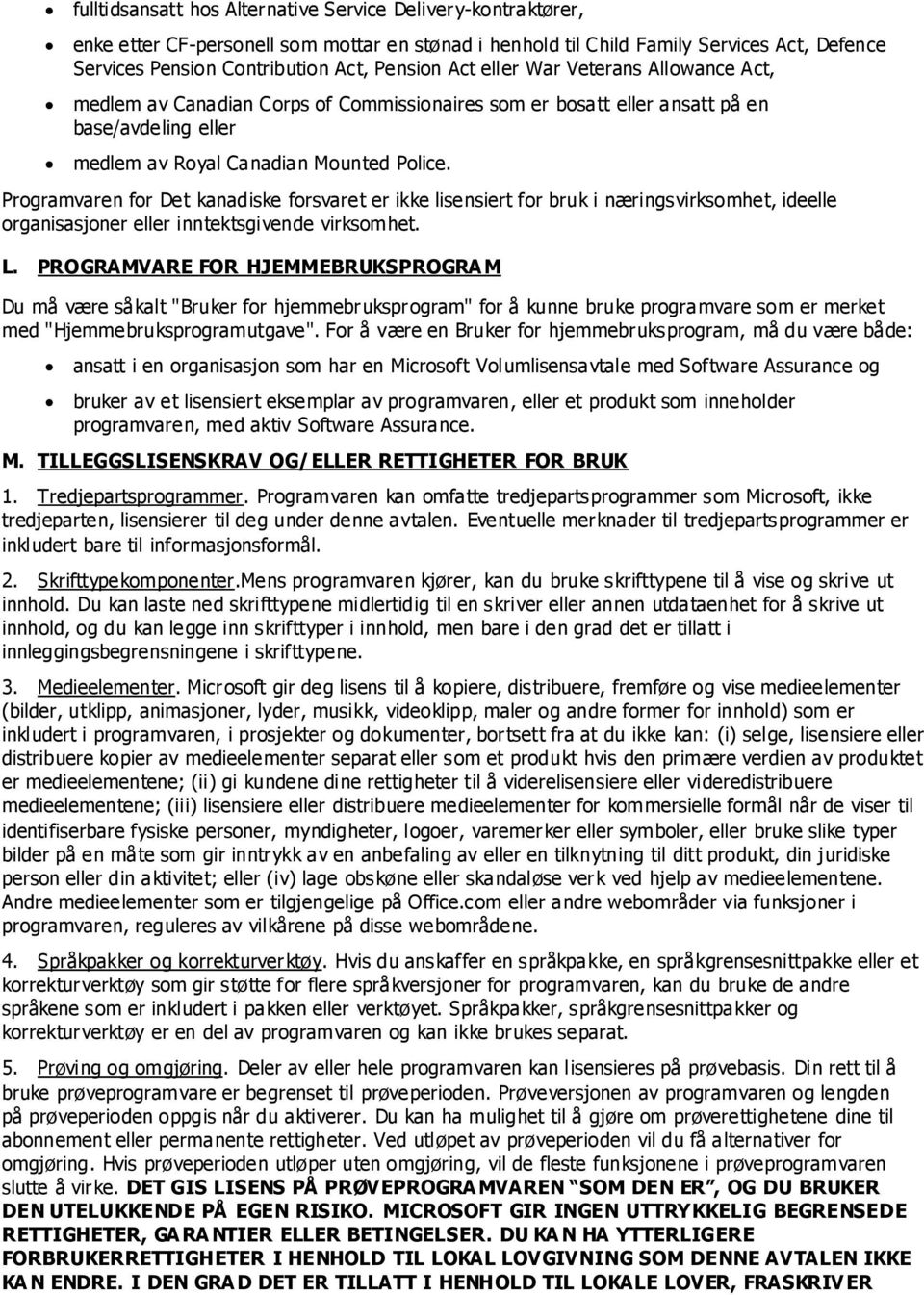 Programvaren for Det kanadiske forsvaret er ikke lisensiert for bruk i næringsvirksomhet, ideelle organisasjoner eller inntektsgivende virksomhet. L.