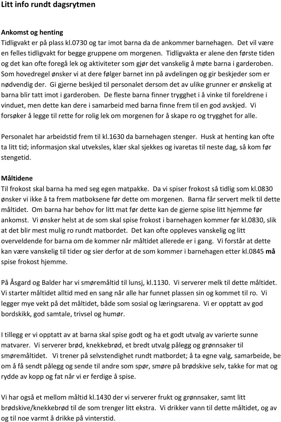 Som hovedregel ønsker vi at dere følger barnet inn på avdelingen og gir beskjeder som er nødvendig der.