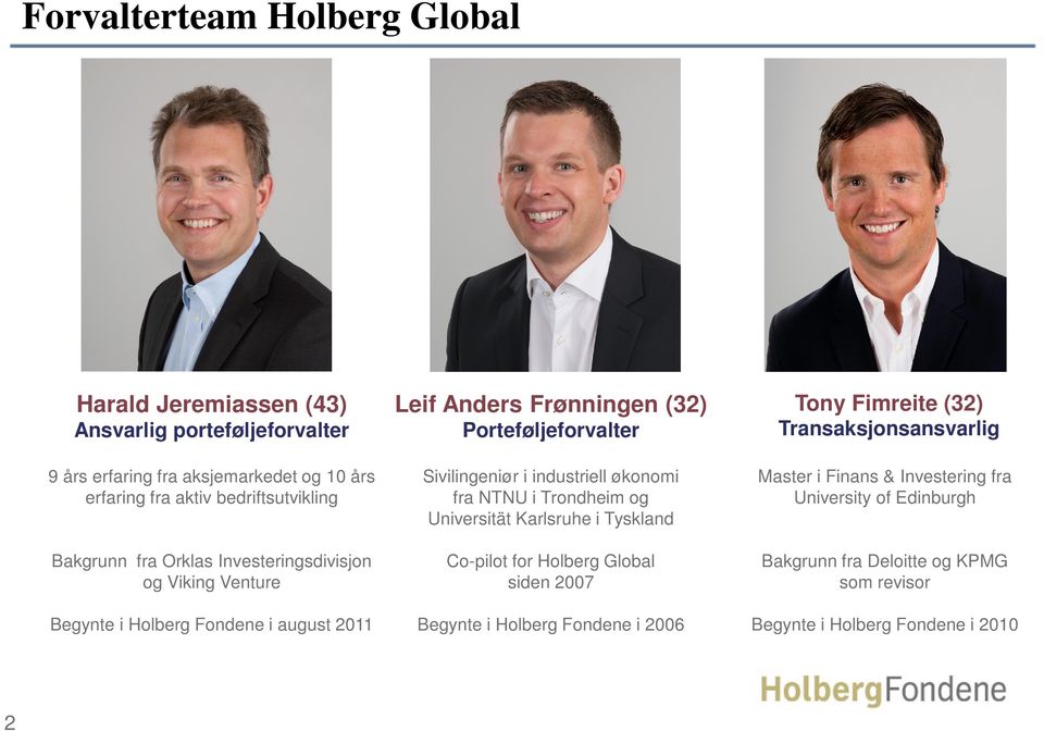 industriell økonomi fra NTNU i Trondheim og Universität Karlsruhe i Tyskland Co-pilot for Holberg Global siden 2007 Begynte i Holberg Fondene i 2006 Tony Fimreite