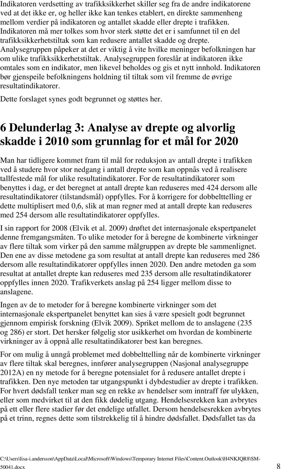 Analysegruppen påpeker at det er viktig å vite hvilke meninger befolkningen har om ulike trafikksikkerhetstiltak.