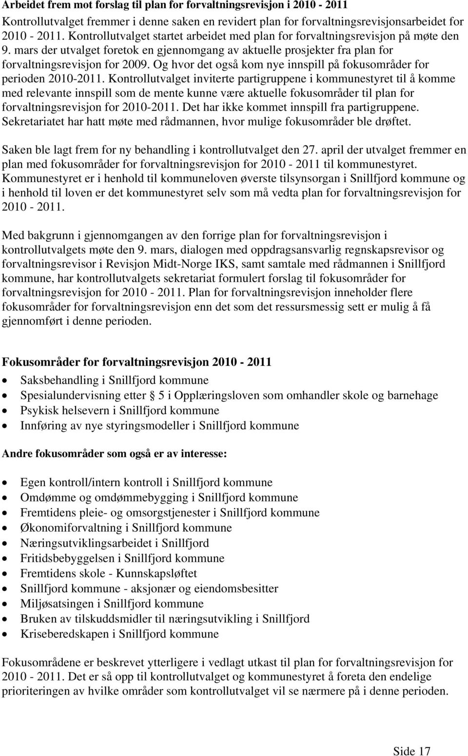 Og hvor det også kom nye innspill på fokusområder for perioden 2010-2011.