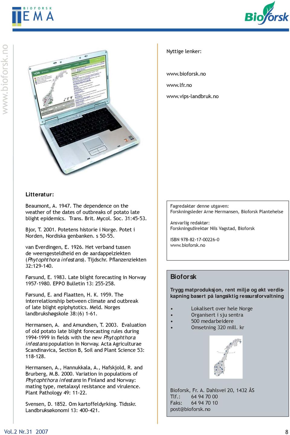 Het verband tussen de weersgesteldheid en de aardappelziekten (Phytophthora infestans). Tijdschr. Pflanzenziekten 32:129-140. Førsund, E. 1983. Late blight forecasting in Norway 1957-1980.