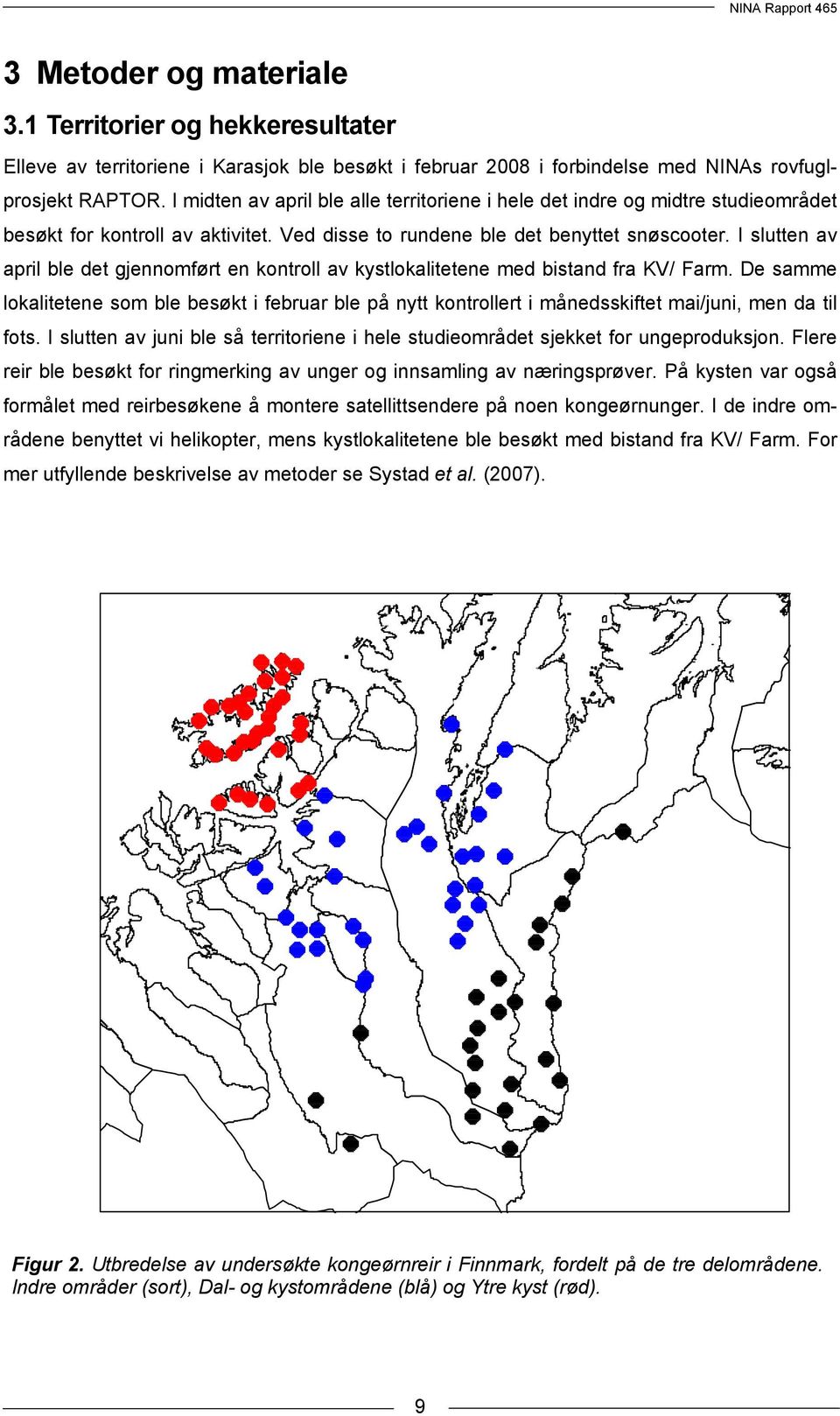 I slutten av april ble det gjennomført en kontroll av kystlokalitetene med bistand fra KV/ Farm.