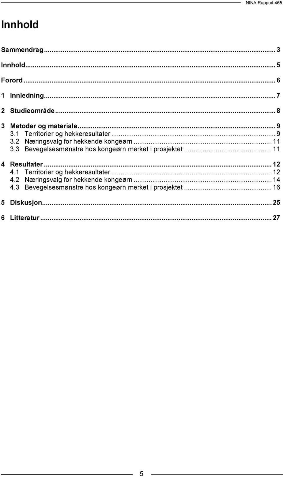 3 Bevegelsesmønstre hos kongeørn merket i prosjektet... 11 4 Resultater... 12 4.1 Territorier og hekkeresultater.