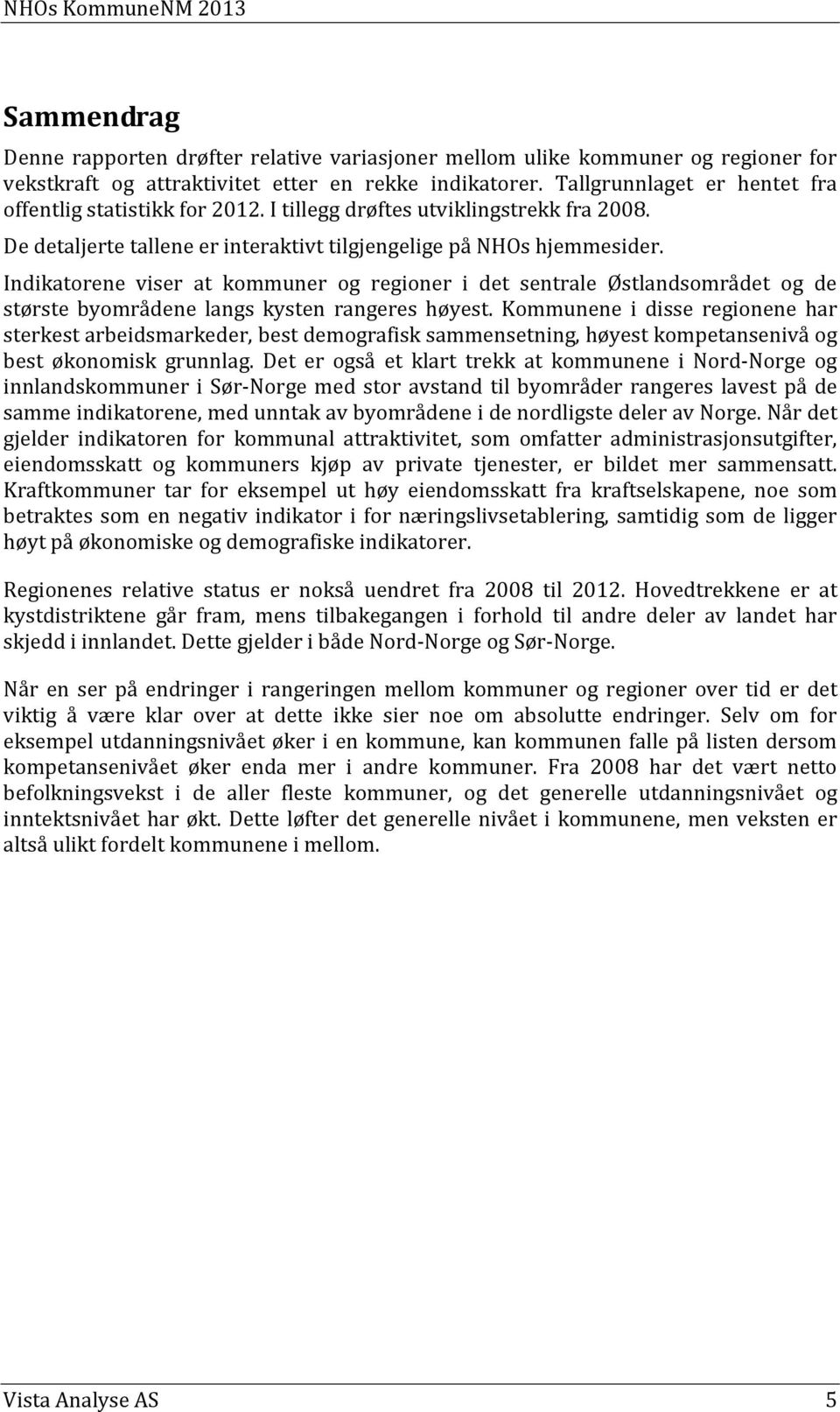 Indikatorene viser at kommuner og regioner i det sentrale Østlandsområdet og de største byområdene langs kysten rangeres høyest.