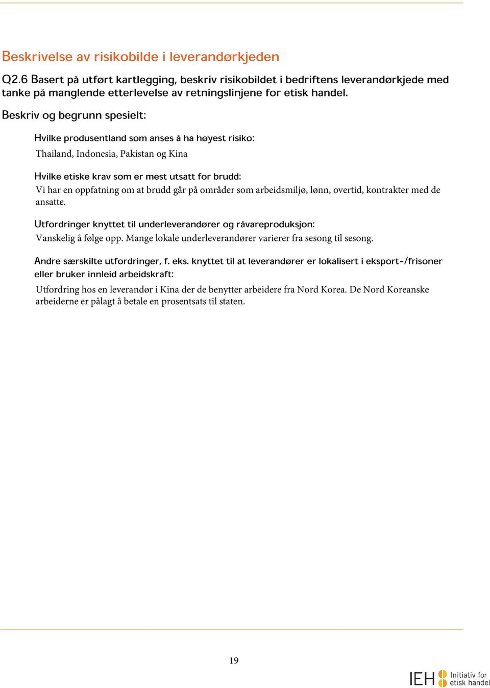 Beskriv og begrunn spesielt: Hvilke produsentland som anses å ha høyest risiko: Thailand, Indonesia, Pakistan og Kina Hvilke etiske krav som er mest utsatt for brudd: Vi har en oppfatning om at brudd
