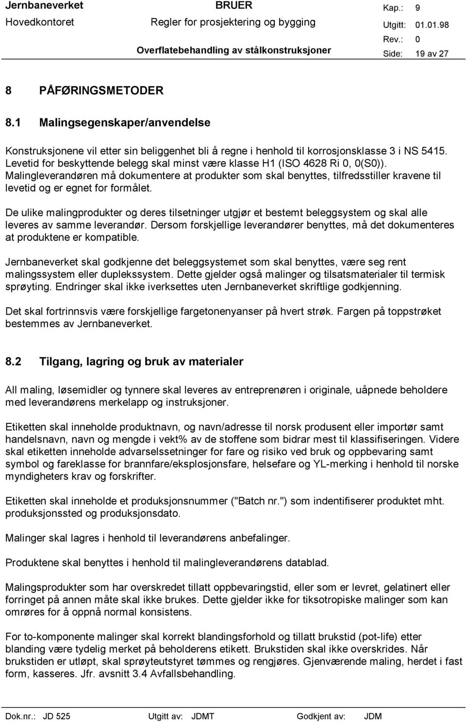 Levetid for beskyttende belegg skal minst være klasse H1 (ISO 4628 Ri 0, 0(S0)).