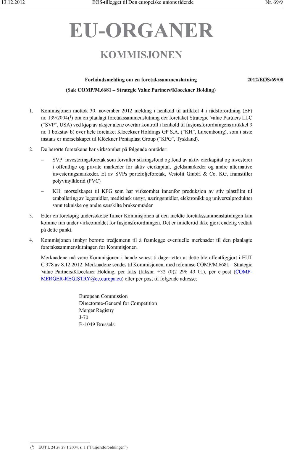 139/2004( 1 ) om en planlagt foretakssammenslutning der foretaket Strategic Value Partners LLC ( SVP, USA) ved kjøp av aksjer alene overtar kontroll i henhold til fusjonsforordningens artikkel 3 nr.