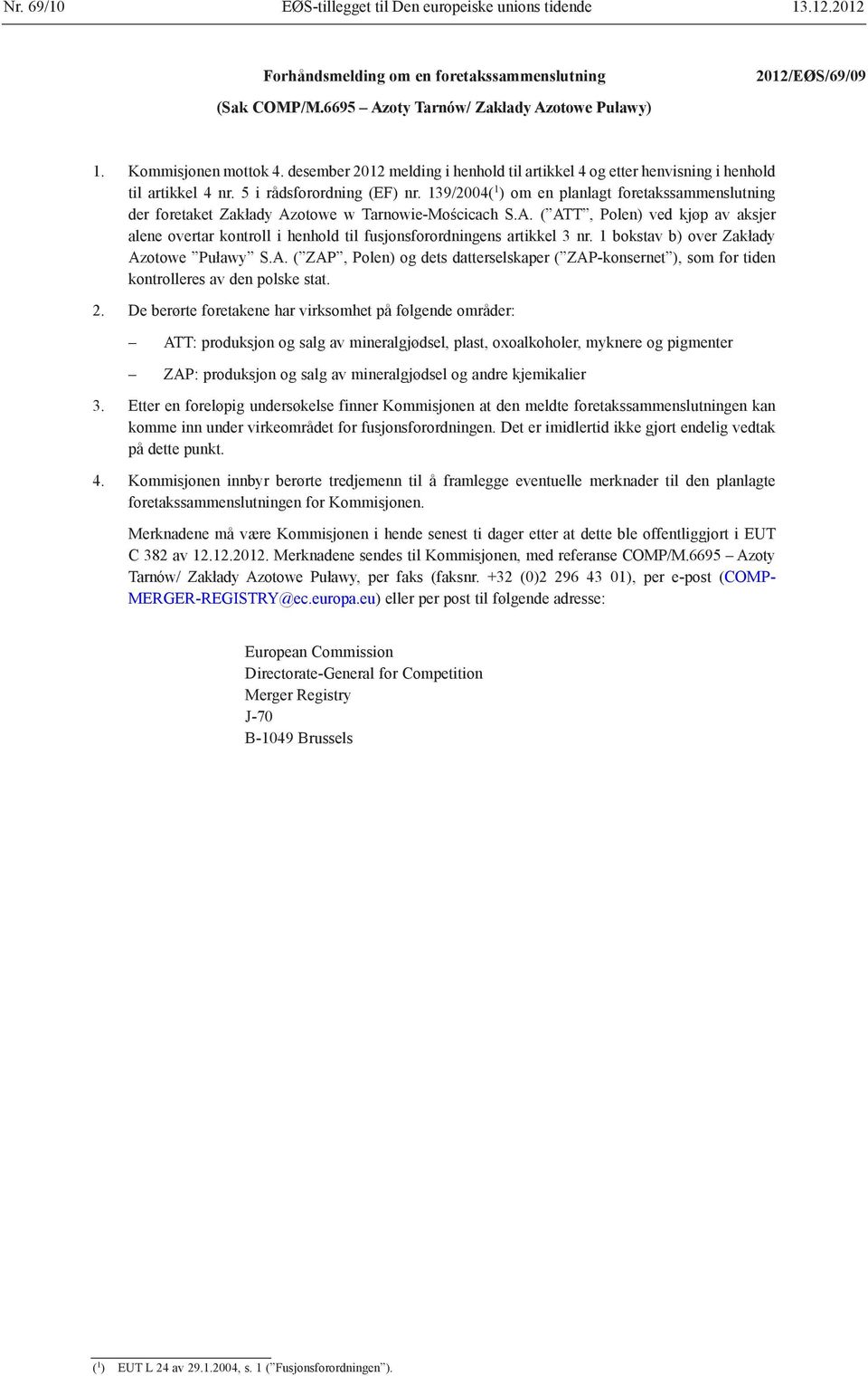 139/2004( 1 ) om en planlagt foretakssammenslutning der foretaket Zakłady Azotowe w Tarnowie-Mościcach S.A. ( ATT, Polen) ved kjøp av aksjer alene overtar kontroll i henhold til fusjonsforordningens artikkel 3 nr.