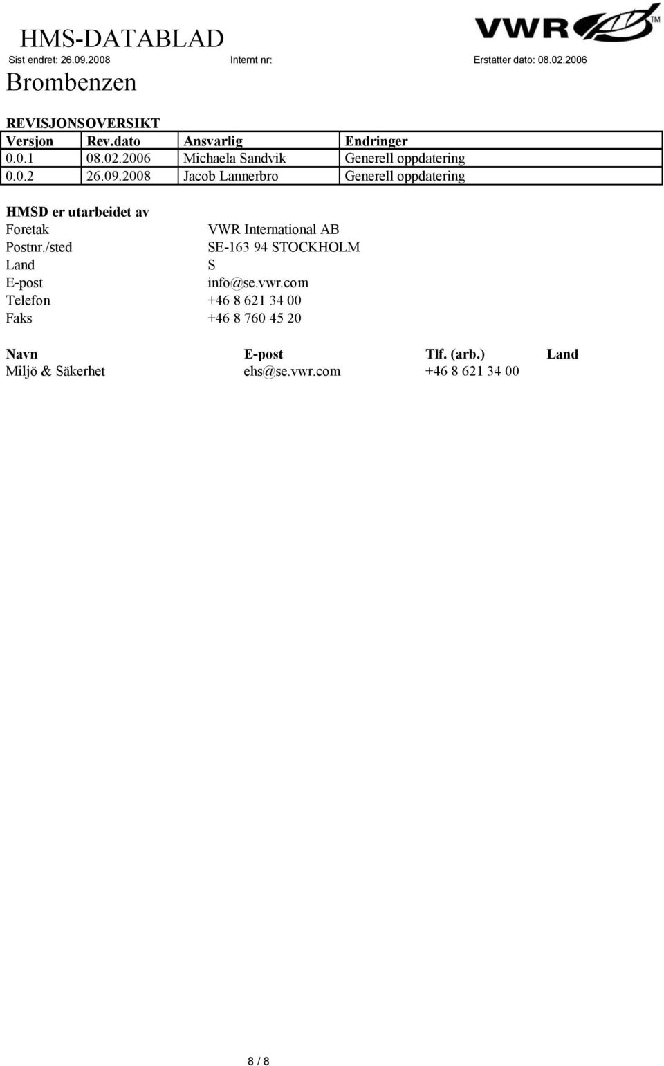 2008 Jacob Lannerbro Generell oppdatering HMSD er utarbeidet av Foretak VWR International AB Postnr.