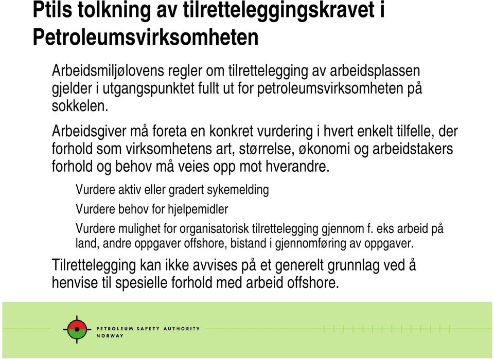 Arbeidsgiver må foreta en konkret vurdering i hvert enkelt tilfelle, der forhold som virksomhetens art, størrelse, økonomi og arbeidstakers forhold og behov må veies opp mot