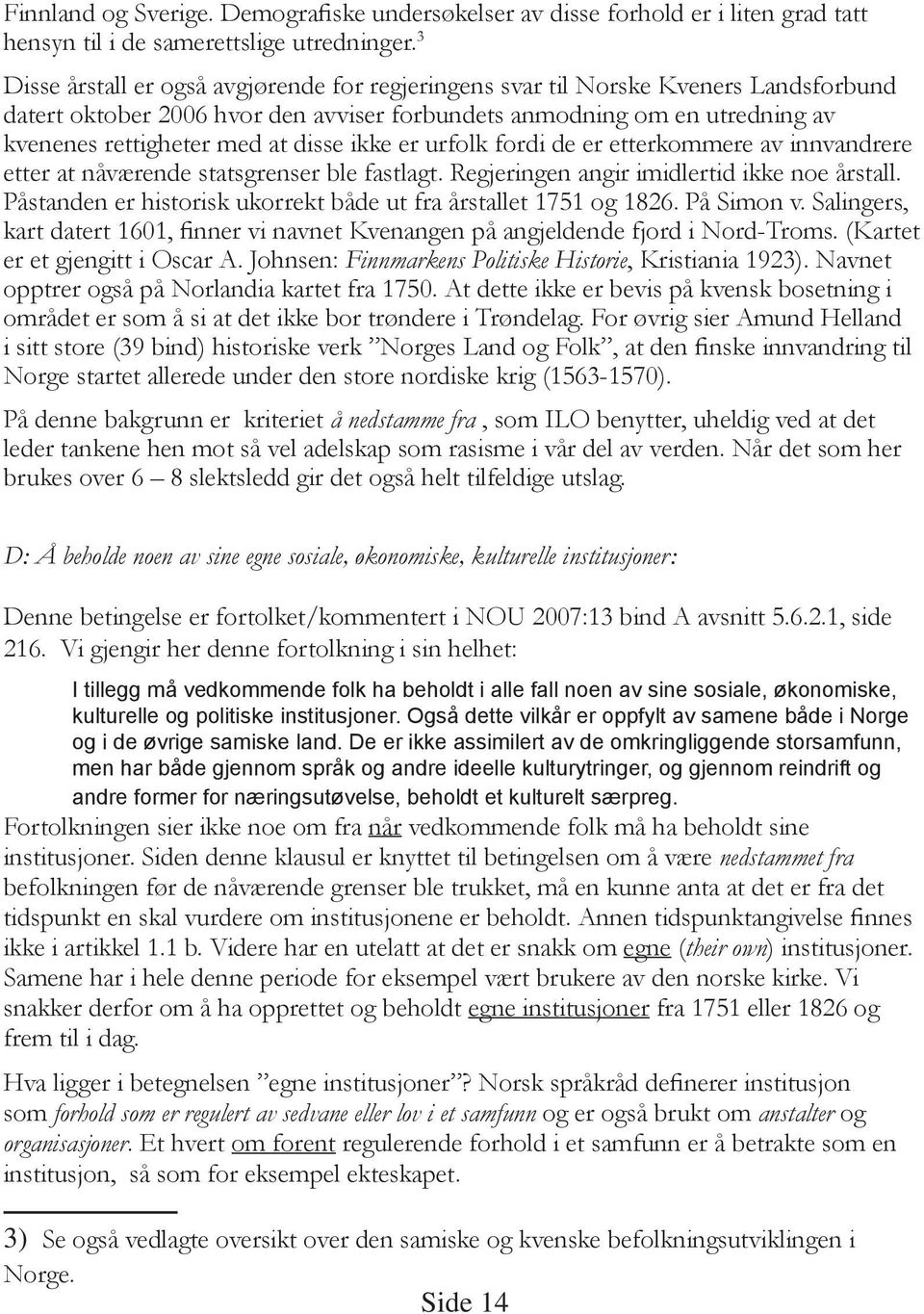 ikke er urfolk fordi de er etterkommere av innvandrere etter at nåværende statsgrenser ble fastlagt. Regjeringen angir imidlertid ikke noe årstall.