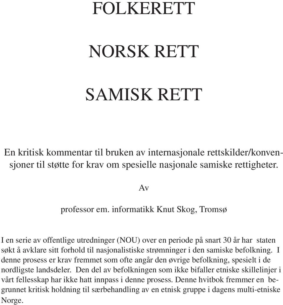 informatikk Knut Skog, Tromsø I en serie av offentlige utredninger (NOU) over en periode på snart 30 år har staten søkt å avklare sitt forhold til nasjonalistiske strømninger i den