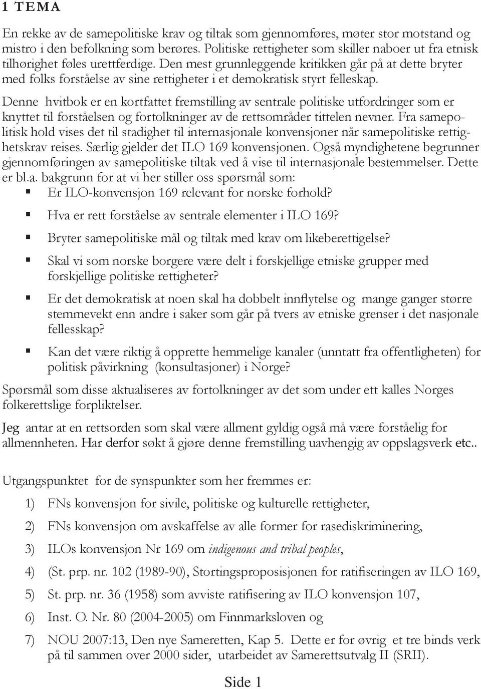 Den mest grunnleggende kritikken går på at dette bryter med folks forståelse av sine rettigheter i et demokratisk styrt felleskap.