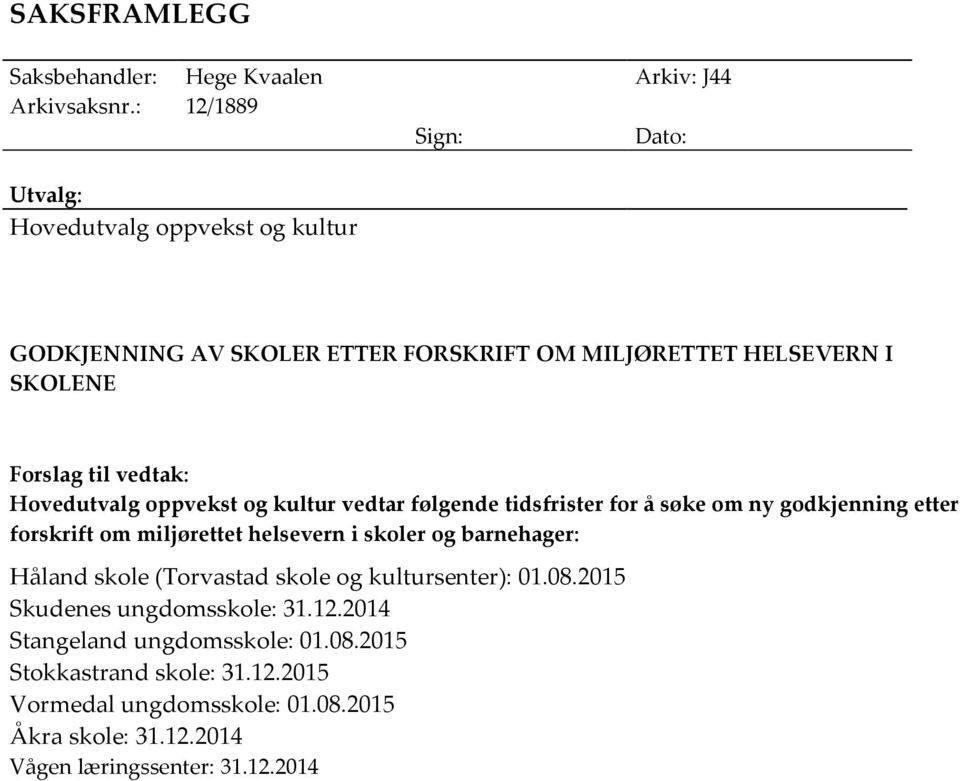 Hovedutvalg oppvekst og kultur vedtar følgende tidsfrister for å søke om ny godkjenning etter forskrift om miljørettet helsevern i skoler og barnehager: