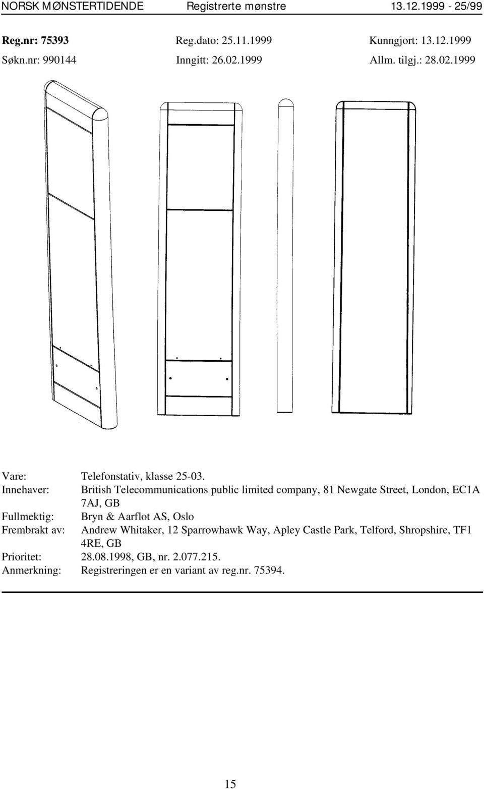 Innehaver: British Telecommunications public limited company, 81 Newgate Street, London, EC1A 7AJ, GB Fullmektig: Bryn &