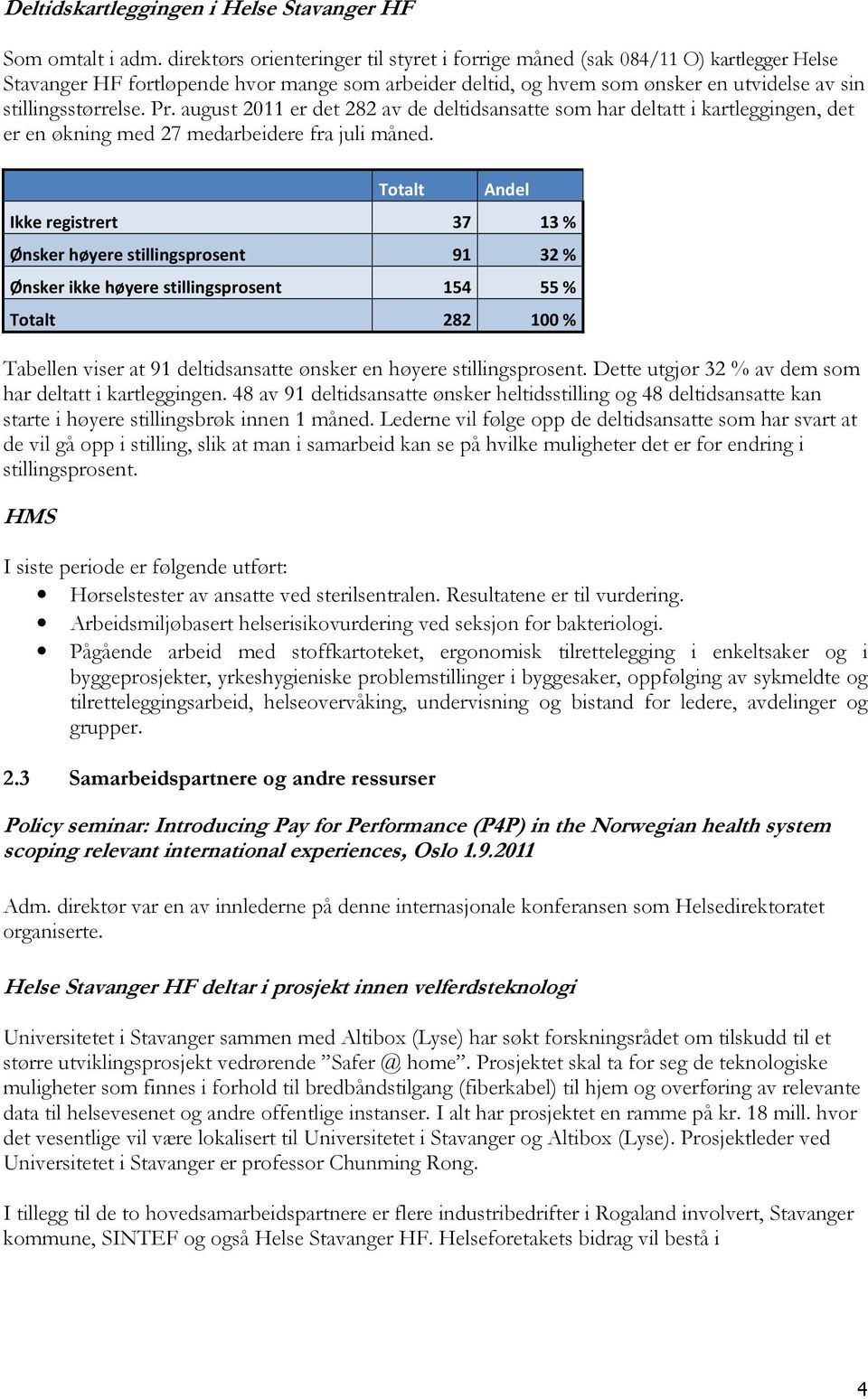 Pr. august 2011 er det 282 av de deltidsansatte som har deltatt i kartleggingen, det er en økning med 27 medarbeidere fra juli måned.