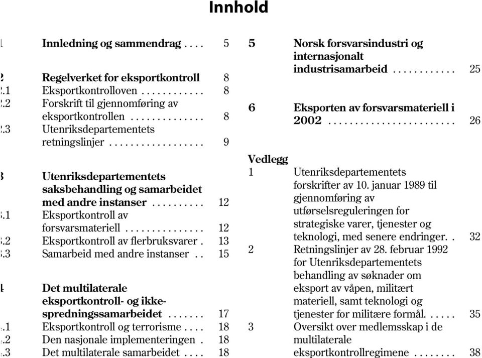 .. 9 Utenriksdepartementets saksbehandling og samarbeidet med andre instanser... Vedlegg 1 Utenriksdepartementets forskrifter av 10. januar 1989 til 12 gjennomføring av.