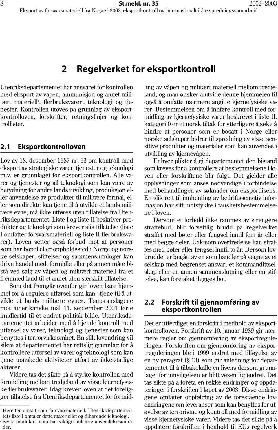 kontrollen med eksport av våpen, ammunisjon og annet militært materiell 1, flerbruksvarer 2, teknologi og tjenester.