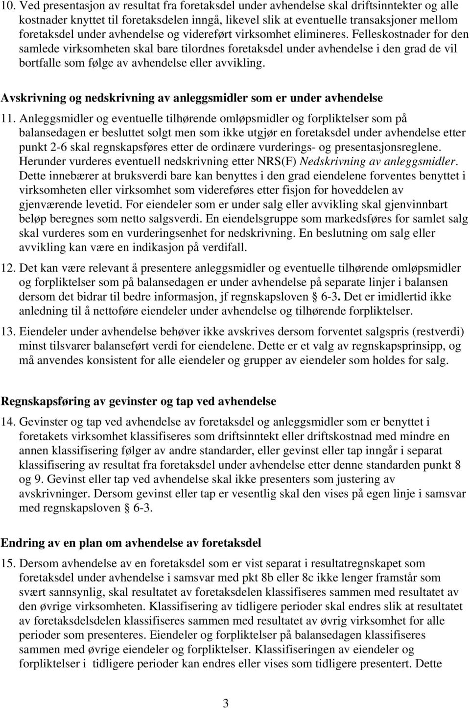 Felleskostnader for den samlede virksomheten skal bare tilordnes foretaksdel under avhendelse i den grad de vil bortfalle som følge av avhendelse eller avvikling.