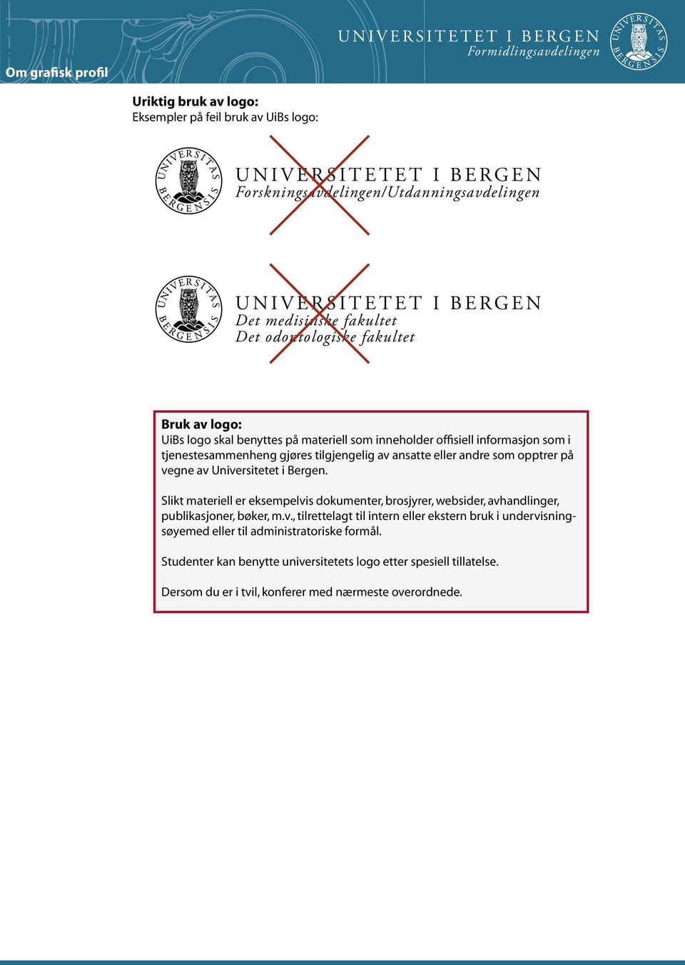 Universitetet i Bergen. Slikt materiell er eksempelvis dokumenter, brosjyrer, websider, avhandlinger, publikasjoner, bøker, m.v., tilrettelagt til intern eller ekstern bruk i undervisningsøyemed eller til administratoriske formål.