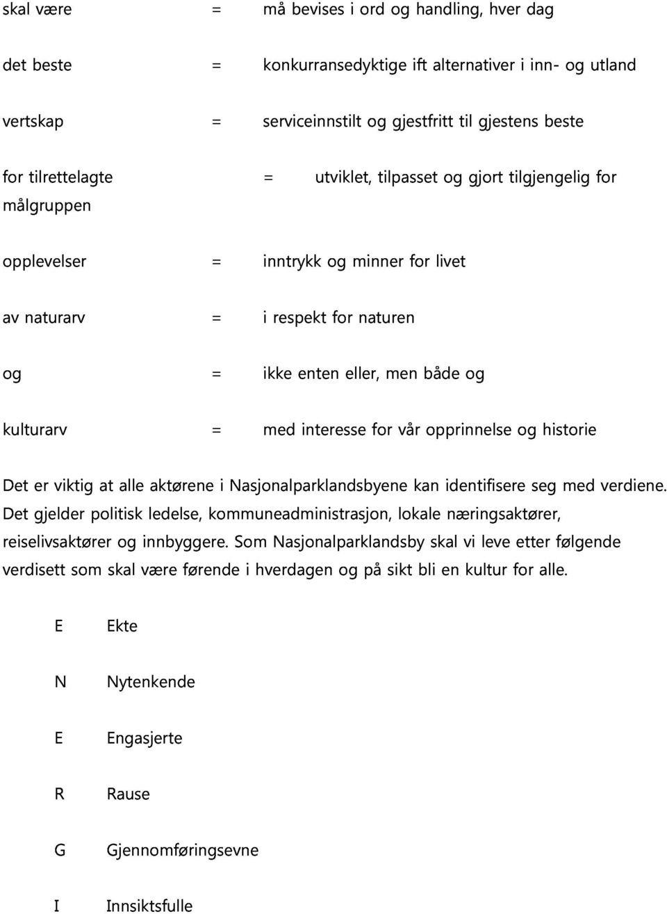 både opprinnelse og er viktig at alle aktørene i Nasjonalparklandsbyene kan identifisere og seg historie Det reiselivsaktører gjelder politisk og innbyggere.