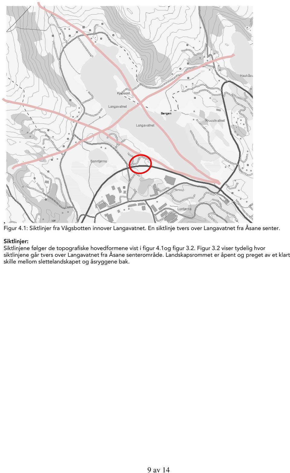 Siktlinjer: Siktlinjene følger de topografiske hovedformene vist i figur 4.1og figur 3.2. Figur 3.