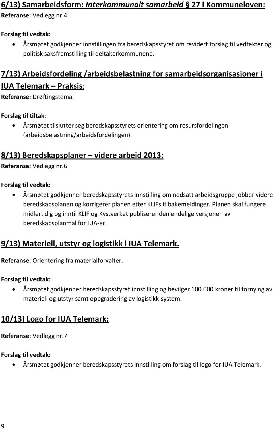 7/13) Arbeidsfordeling /arbeidsbelastning for samarbeidsorganisasjoner i IUA Telemark Praksis: Referanse: Drøftingstema.