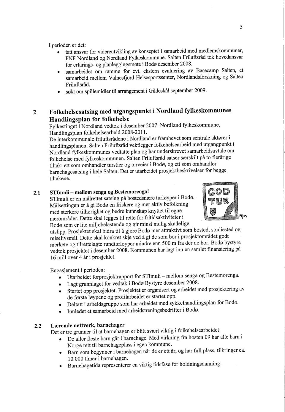 ekstern evaluering av Basecamp Salten, et samarbeid mellom Valnesfjord Helsesportssenter, Nordlandsforskning og Salten Friluftsråd.. søkt om spilemidler til arrangement i Gildeskål september 2009.