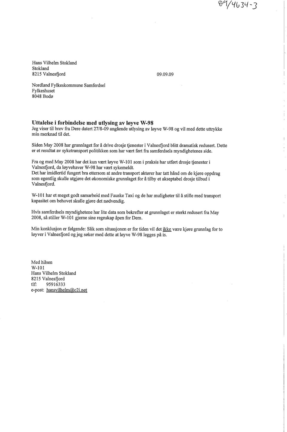 dette uttkke min merknad til det. Siden May 2008 har grunnlaget for å drive drosje tjenester i Valnesfjord blitt dramatisk redusert.