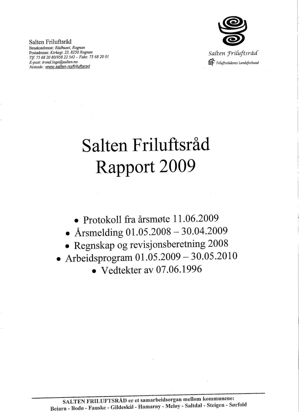 Protokoll fra årsmøte 11.06.2009. Årsmelding 01.05.2008-30.04.2009. Regnskap og revisjonsberetning 2008. Arbeidsprogram 01.05.2009-30.05.2010.