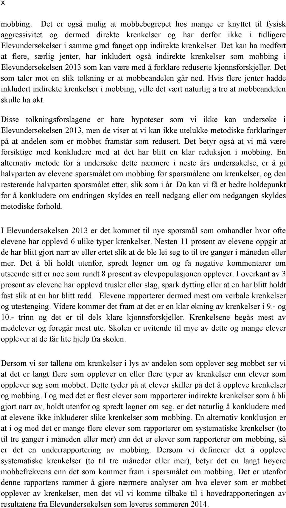 krenkelser. Det kan ha medført at flere, særlig jenter, har inkludert også indirekte krenkelser som mobbing i Elevundersøkelsen 2013 som kan være med å forklare reduserte kjønnsforskjeller.