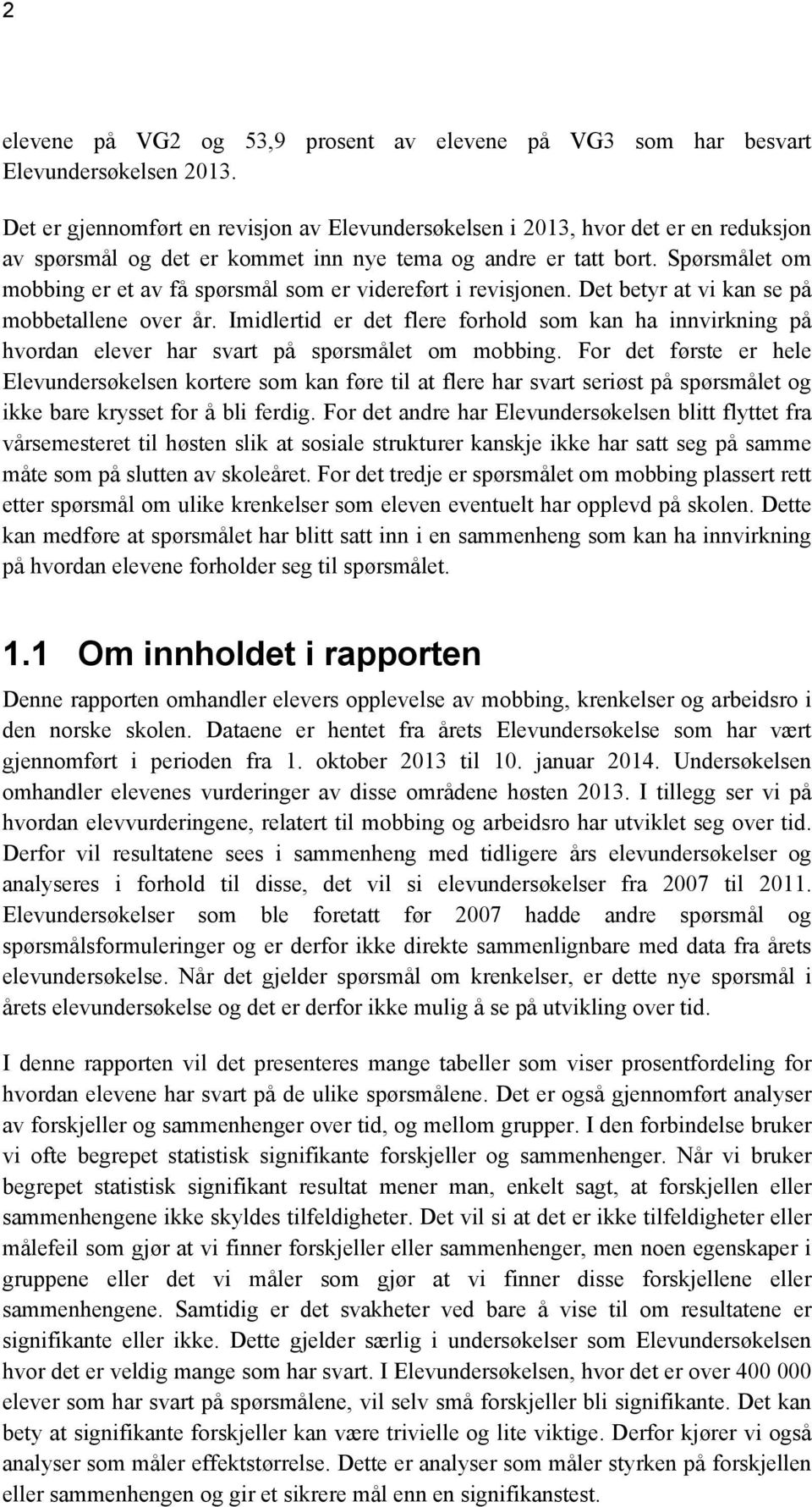 Spørsmålet om mobbing er et av få spørsmål som er videreført i revisjonen. Det betyr at vi kan se på mobbetallene over år.